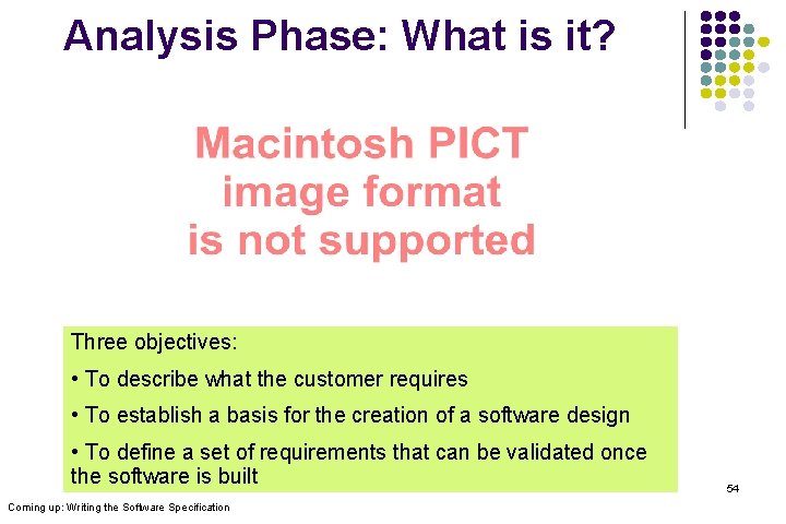 Analysis Phase: What is it? Three objectives: • To describe what the customer requires