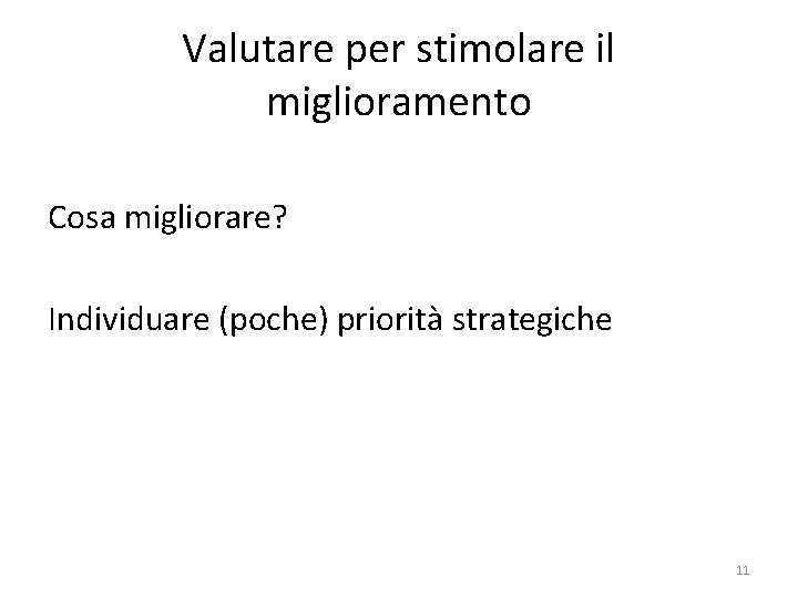 Valutare per stimolare il miglioramento Cosa migliorare? Individuare (poche) priorità strategiche 11 