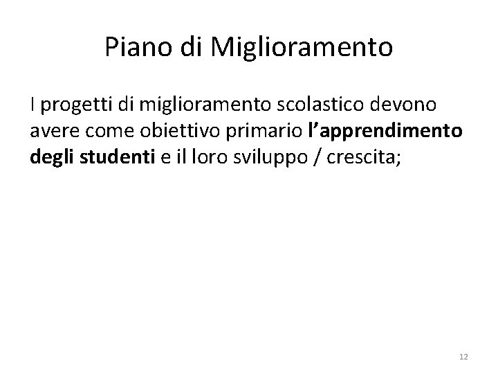 Piano di Miglioramento I progetti di miglioramento scolastico devono avere come obiettivo primario l’apprendimento