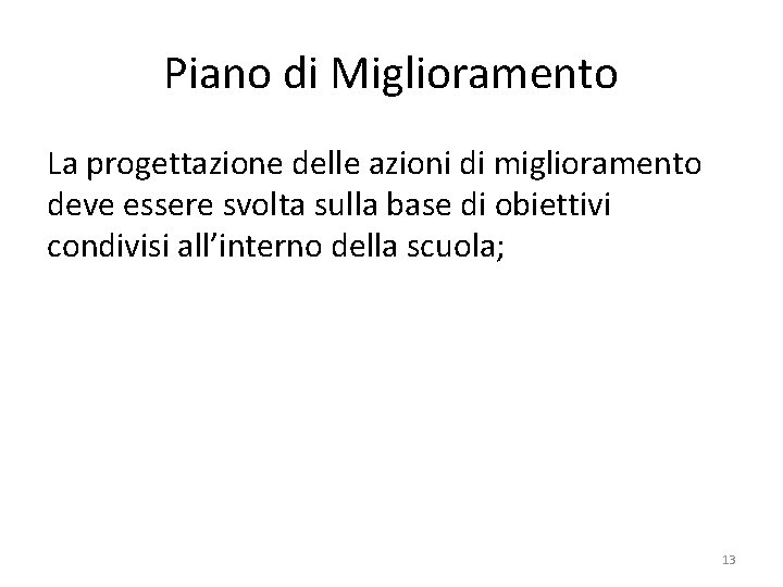 Piano di Miglioramento La progettazione delle azioni di miglioramento deve essere svolta sulla base