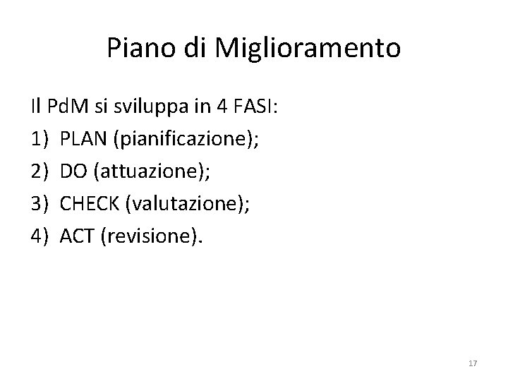 Piano di Miglioramento Il Pd. M si sviluppa in 4 FASI: 1) PLAN (pianificazione);