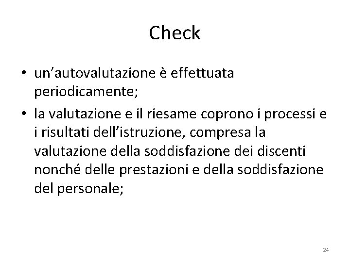 Check • un’autovalutazione è effettuata periodicamente; • la valutazione e il riesame coprono i