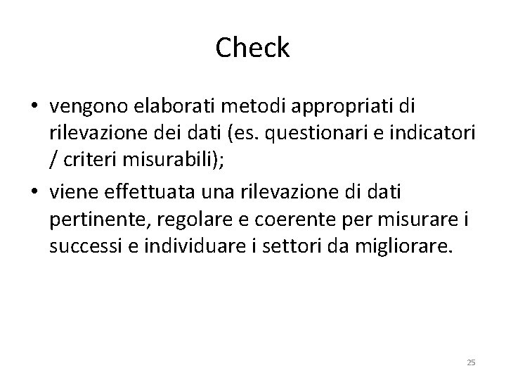 Check • vengono elaborati metodi appropriati di rilevazione dei dati (es. questionari e indicatori