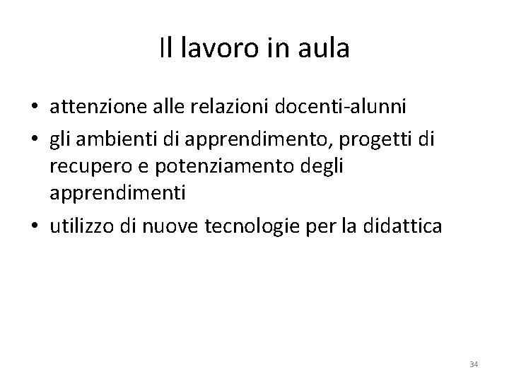 Il lavoro in aula • attenzione alle relazioni docenti-alunni • gli ambienti di apprendimento,