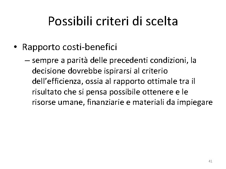 Possibili criteri di scelta • Rapporto costi-benefici – sempre a parità delle precedenti condizioni,