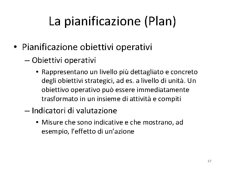 La pianificazione (Plan) • Pianificazione obiettivi operativi – Obiettivi operativi • Rappresentano un livello