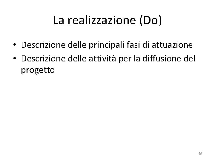 La realizzazione (Do) • Descrizione delle principali fasi di attuazione • Descrizione delle attività