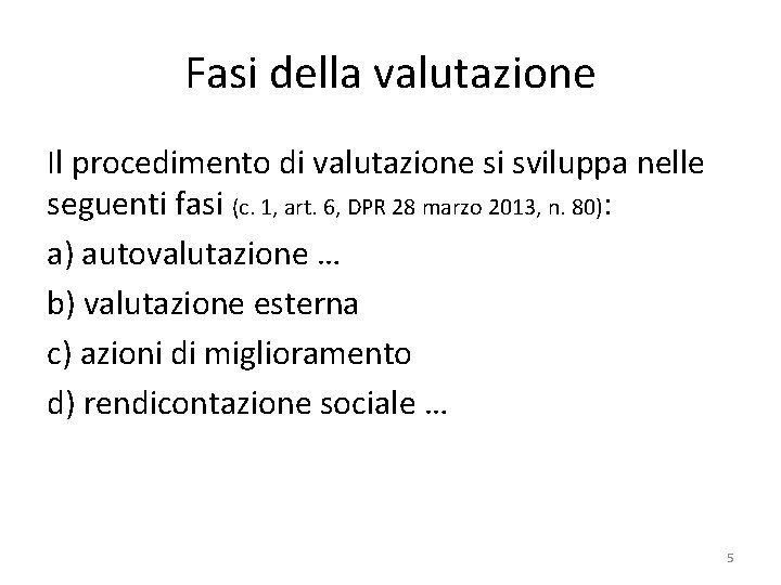 Fasi della valutazione Il procedimento di valutazione si sviluppa nelle seguenti fasi (c. 1,