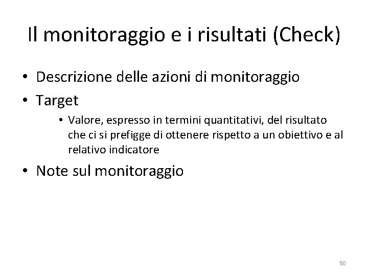 Il monitoraggio e i risultati (Check) • Descrizione delle azioni di monitoraggio • Target