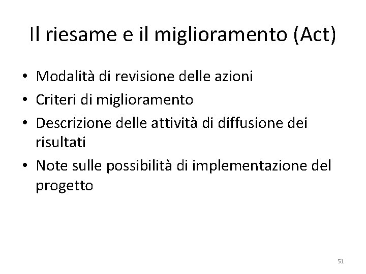 Il riesame e il miglioramento (Act) • Modalità di revisione delle azioni • Criteri