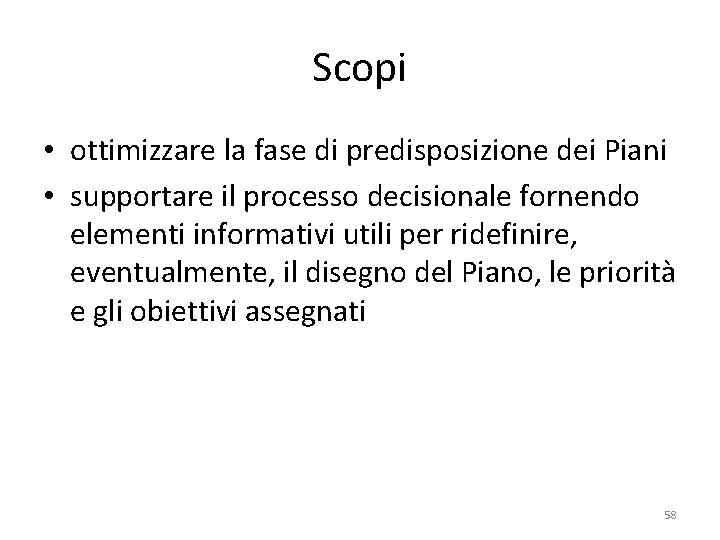 Scopi • ottimizzare la fase di predisposizione dei Piani • supportare il processo decisionale