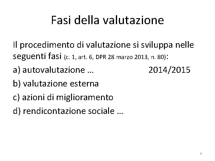 Fasi della valutazione Il procedimento di valutazione si sviluppa nelle seguenti fasi (c. 1,