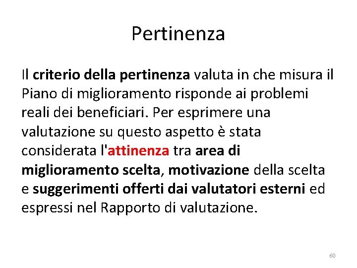 Pertinenza Il criterio della pertinenza valuta in che misura il Piano di miglioramento risponde