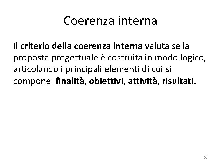 Coerenza interna Il criterio della coerenza interna valuta se la proposta progettuale è costruita