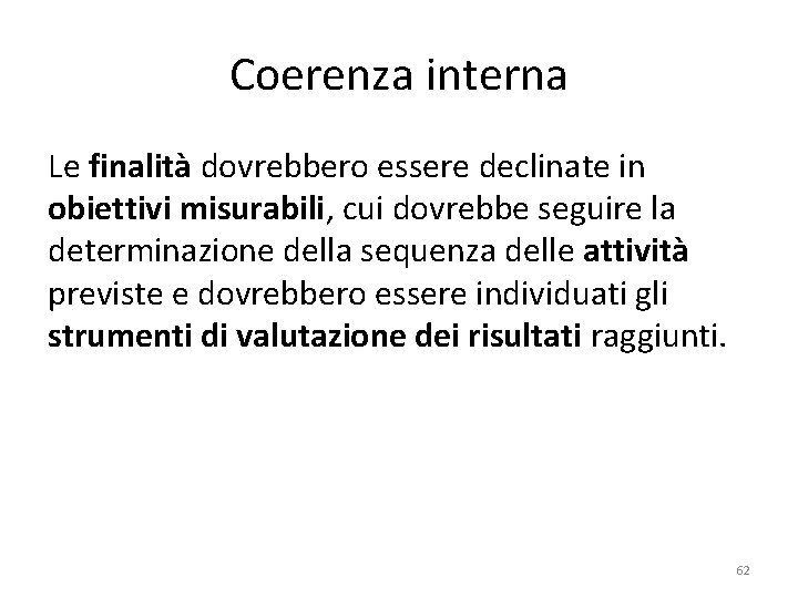 Coerenza interna Le finalità dovrebbero essere declinate in obiettivi misurabili, cui dovrebbe seguire la