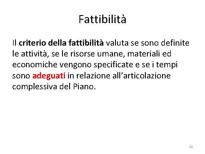 Fattibilità Il criterio della fattibilità valuta se sono definite le attività, se le risorse