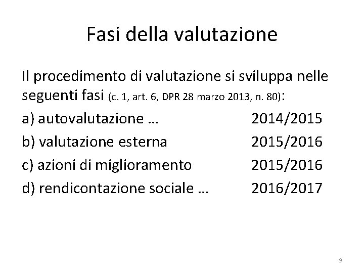 Fasi della valutazione Il procedimento di valutazione si sviluppa nelle seguenti fasi (c. 1,