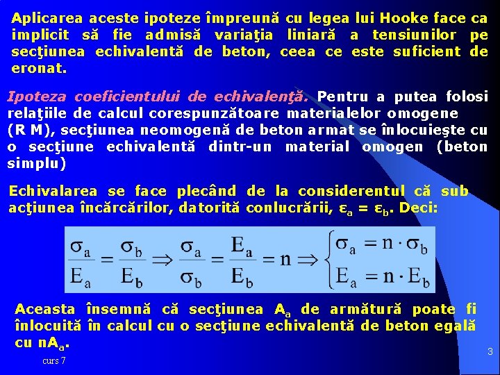 Aplicarea aceste ipoteze împreună cu legea lui Hooke face ca implicit să fie admisă