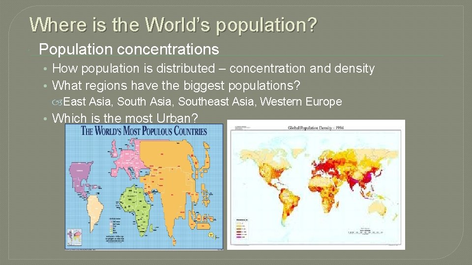 Where is the World’s population? Population concentrations • How population is distributed – concentration