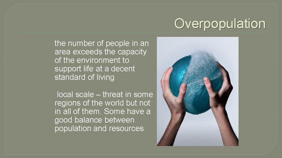 Overpopulation the number of people in an area exceeds the capacity of the environment