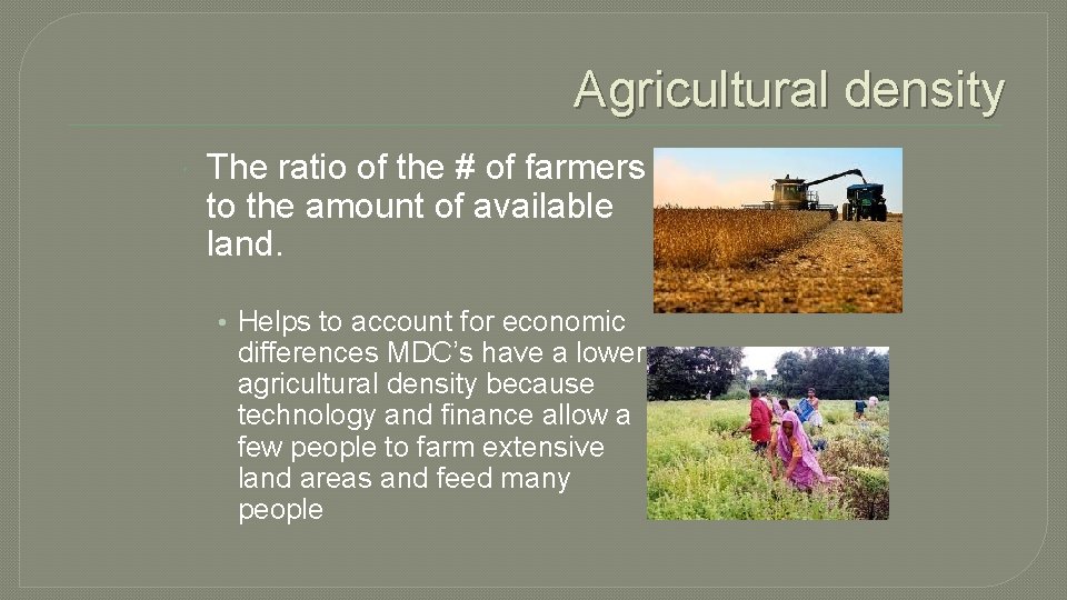 Agricultural density The ratio of the # of farmers to the amount of available
