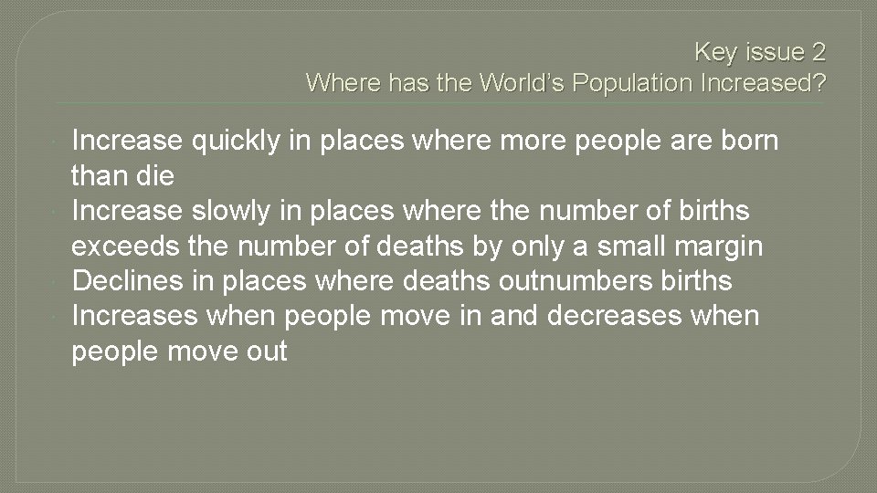 Key issue 2 Where has the World’s Population Increased? Increase quickly in places where