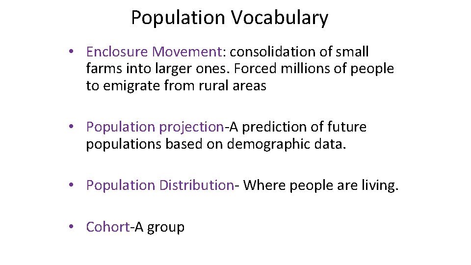 Population Vocabulary • Enclosure Movement: consolidation of small farms into larger ones. Forced millions