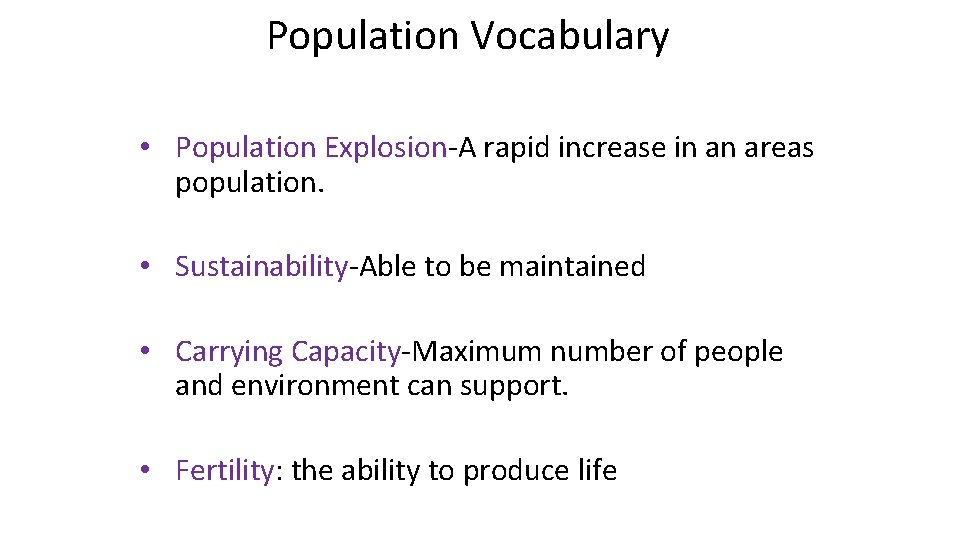 Population Vocabulary • Population Explosion-A rapid increase in an areas population. • Sustainability-Able to