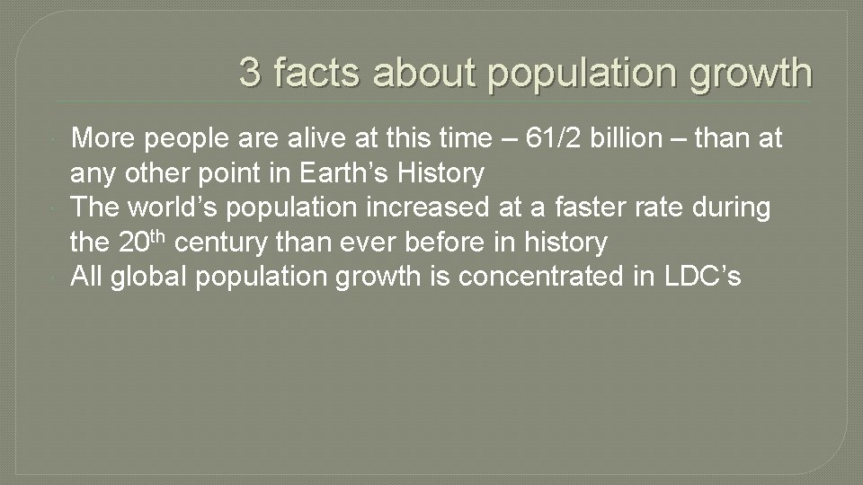 3 facts about population growth More people are alive at this time – 61/2