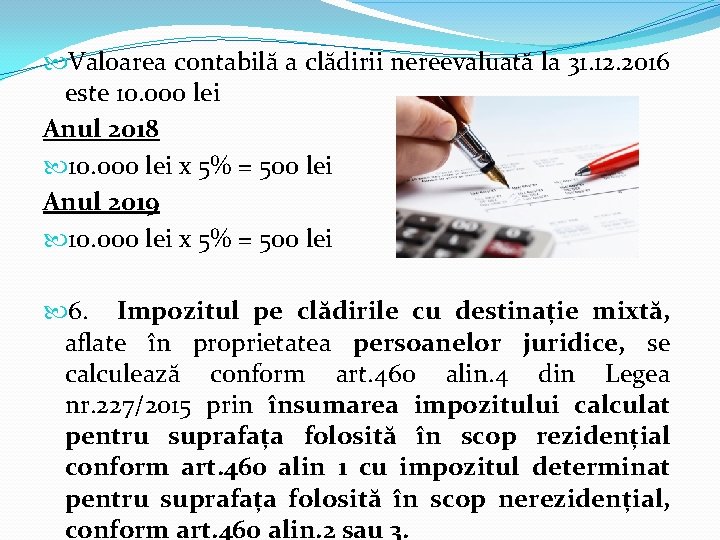 Valoarea contabilă a clădirii nereevaluată la 31. 12. 2016 este 10. 000 lei Valoarea contabilă a clădirii nereevaluată la 31. 12. 2016 este 10. 000 lei