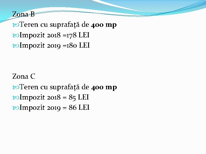 Zona B Teren cu suprafaţă de 400 mp Impozit 2018 =178 LEI Impozit 2019 Zona B Teren cu suprafaţă de 400 mp Impozit 2018 =178 LEI Impozit 2019