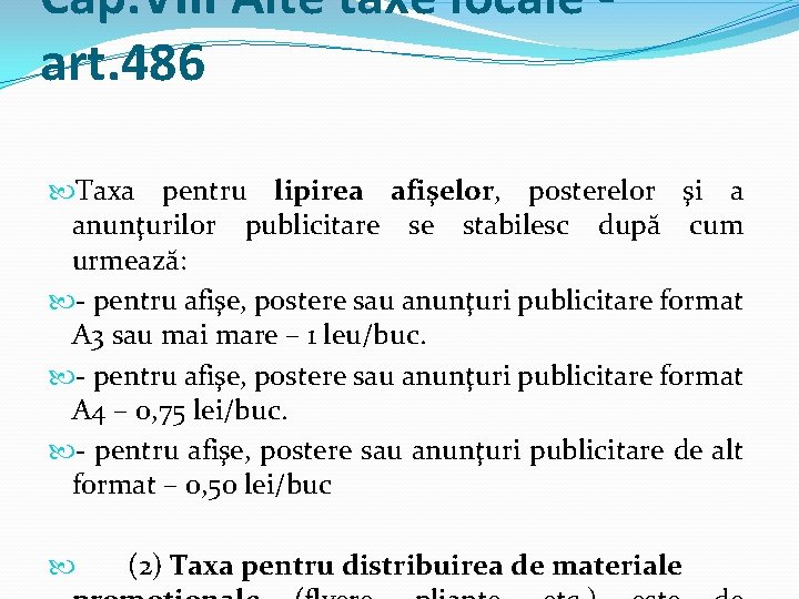 Cap. VIII Alte taxe locale art. 486 Taxa pentru lipirea afişelor, posterelor şi a Cap. VIII Alte taxe locale art. 486 Taxa pentru lipirea afişelor, posterelor şi a