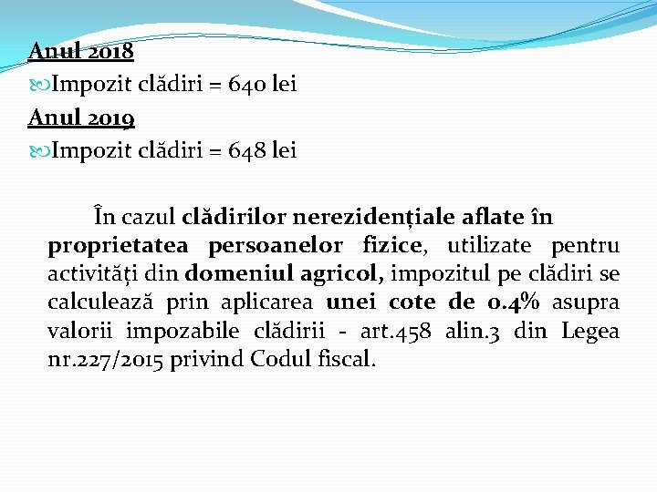 Anul 2018 Impozit clădiri = 640 lei Anul 2019 Impozit clădiri = 648 lei Anul 2018 Impozit clădiri = 640 lei Anul 2019 Impozit clădiri = 648 lei