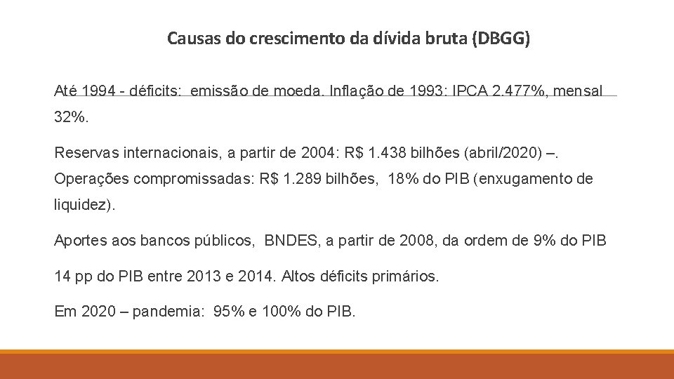 Causas do crescimento da dívida bruta (DBGG) Até 1994 - déficits: emissão de moeda.