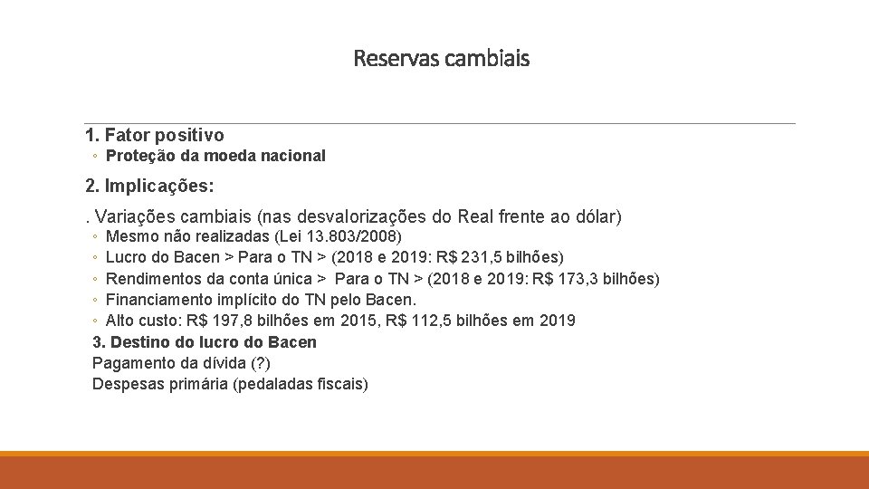 Reservas cambiais 1. Fator positivo ◦ Proteção da moeda nacional 2. Implicações: . Variações