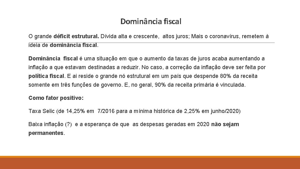 Dominância fiscal O grande déficit estrutural. Dívida alta e crescente, altos juros; Mais o