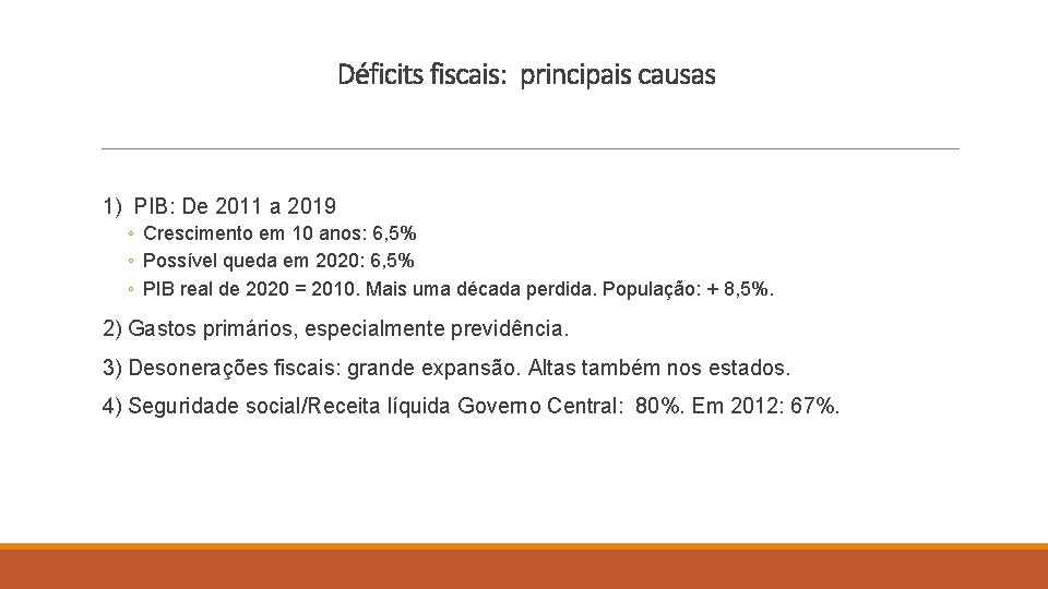 Déficits fiscais: principais causas 1) PIB: De 2011 a 2019 ◦ Crescimento em 10