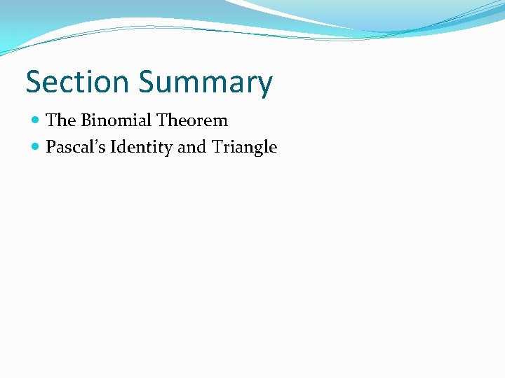 Section Summary The Binomial Theorem Pascal’s Identity and Triangle 