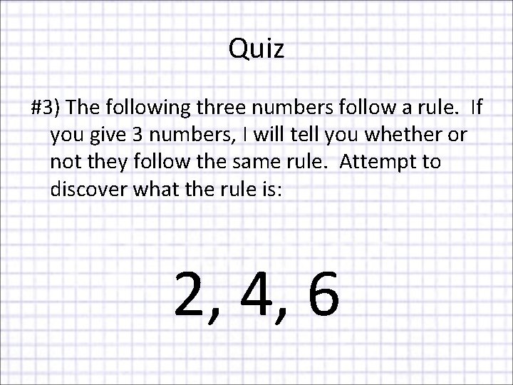 Quiz #3) The following three numbers follow a rule. If you give 3 numbers,