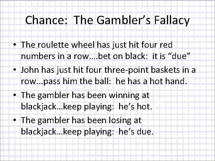 Chance: The Gambler’s Fallacy • The roulette wheel has just hit four red numbers