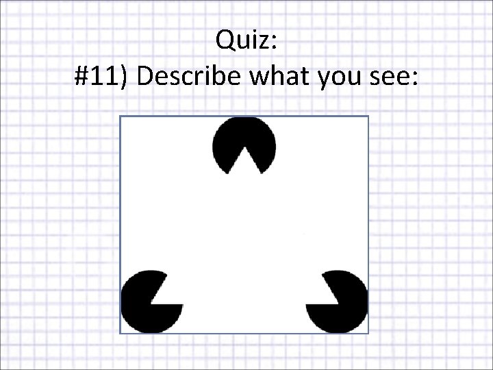 Quiz: #11) Describe what you see: 