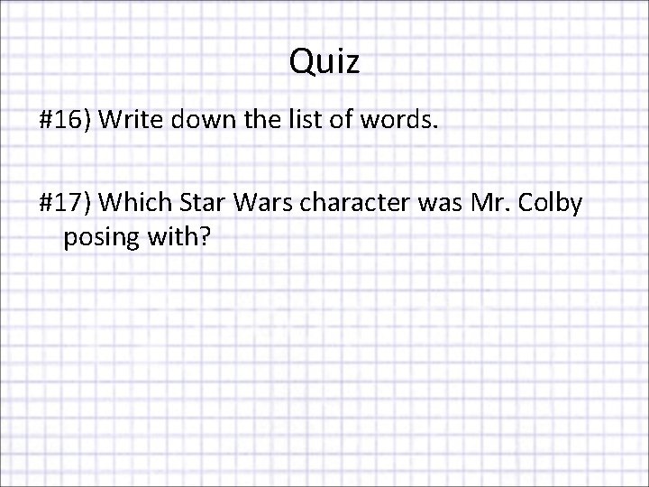 Quiz #16) Write down the list of words. #17) Which Star Wars character was