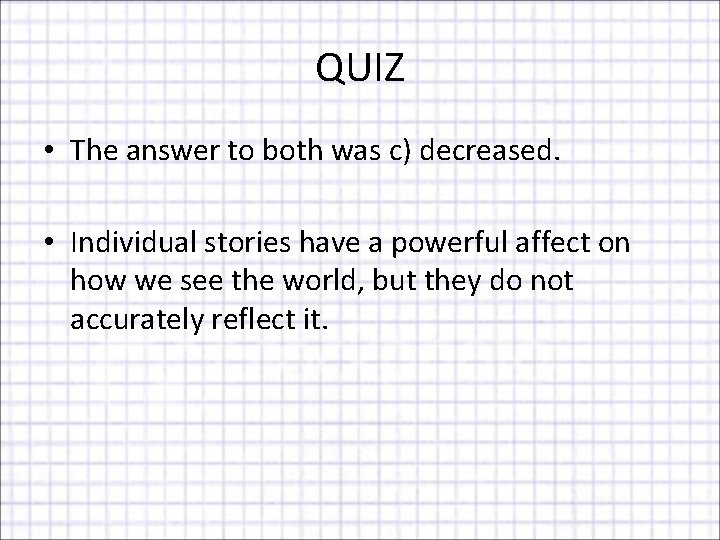 QUIZ • The answer to both was c) decreased. • Individual stories have a