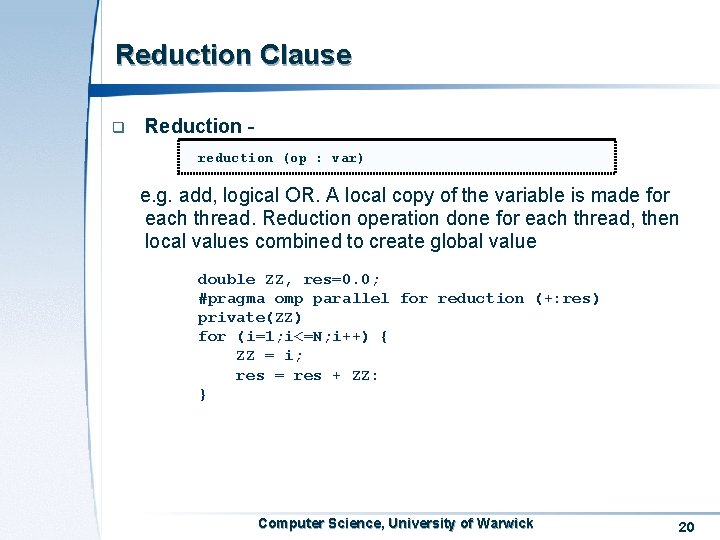Reduction Clause q Reduction reduction (op : var) e. g. add, logical OR. A Reduction Clause q Reduction reduction (op : var) e. g. add, logical OR. A