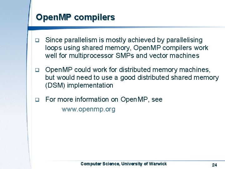 Open. MP compilers q Since parallelism is mostly achieved by parallelising loops using shared