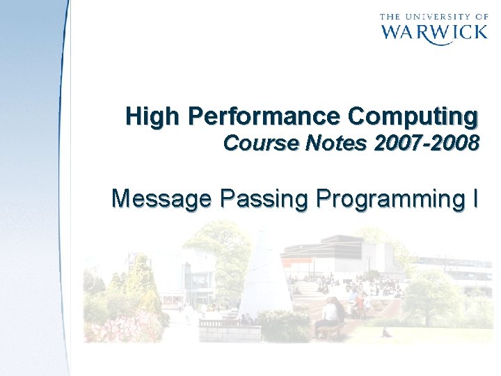 High Performance Computing Course Notes 2007 -2008 Message Passing Programming I High Performance Computing Course Notes 2007 -2008 Message Passing Programming I