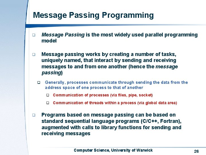 Message Passing Programming q Message Passing is the most widely used parallel programming model