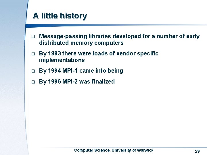 A little history q Message-passing libraries developed for a number of early distributed memory