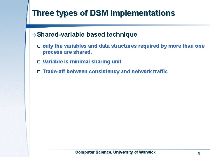 Three types of DSM implementations àShared-variable based technique q only the variables and data