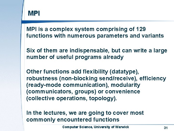 MPI is a complex system comprising of 129 functions with numerous parameters and variants MPI is a complex system comprising of 129 functions with numerous parameters and variants